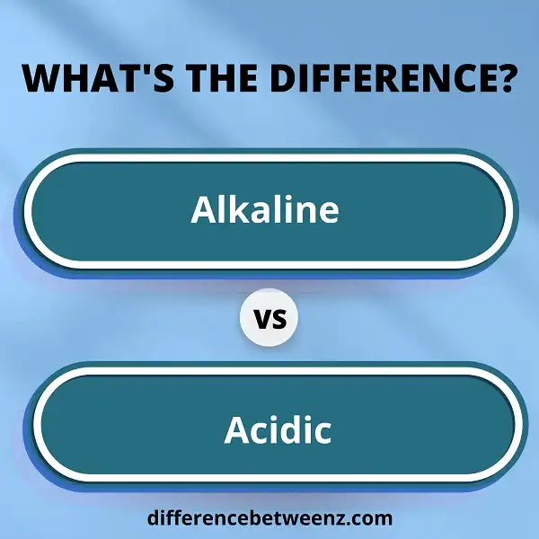 Difference between Alkaline and Acidic