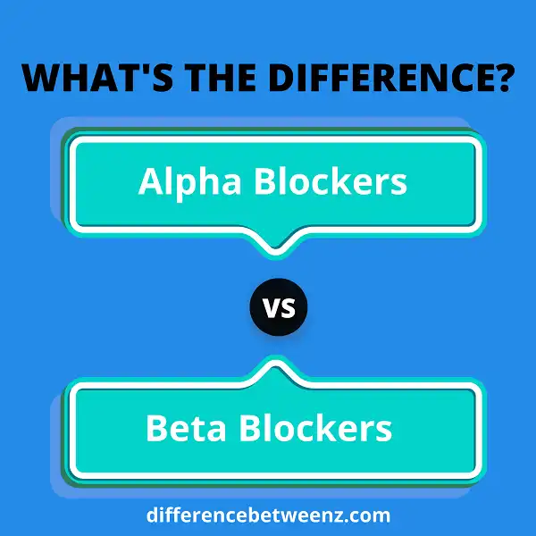 Difference between Alpha and Beta Blockers