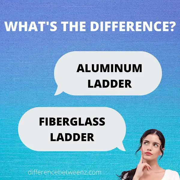 Difference between Aluminum and Fiberglass Ladders