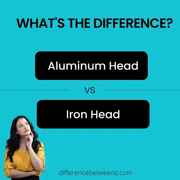 Difference between Aluminum and Iron Heads