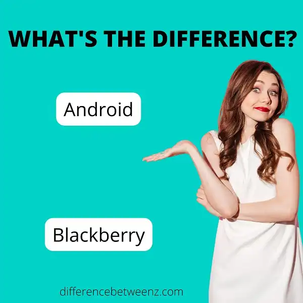 Difference between Android and Blackberry