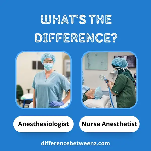 Difference between Anesthesiologist and Nurse Anesthetist