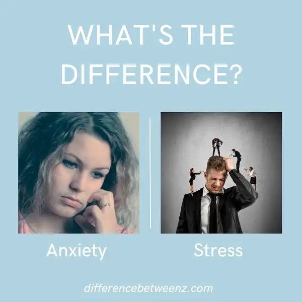 Difference between Anxiety and Stress