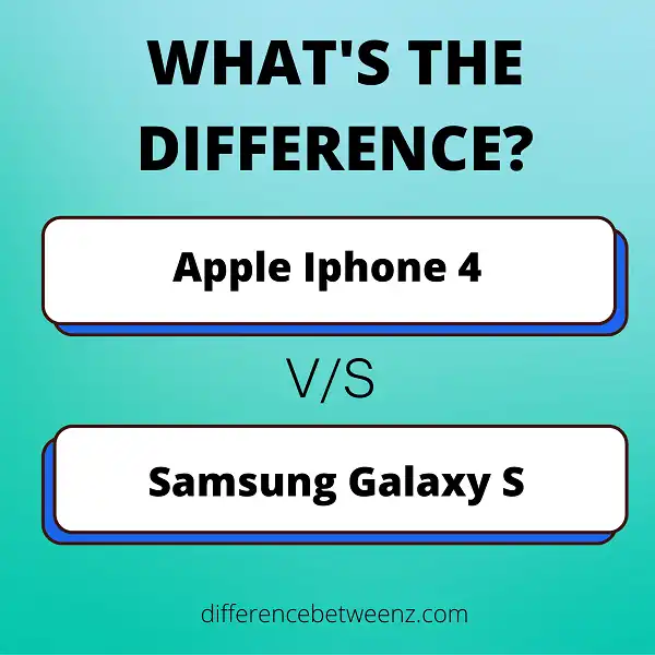 Difference between Apple Iphone 4 and Samsung Galaxy S