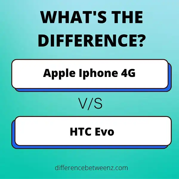 Difference between Apple Iphone 4G and HTC Evo
