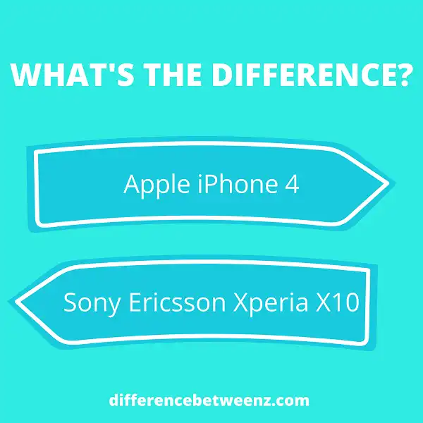 Difference between Apple iPhone 4 and Sony Ericsson Xperia X10