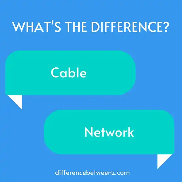 Difference between Cable and Network