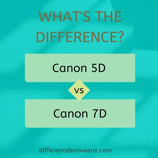 Difference between Canon 5D and Canon 7D