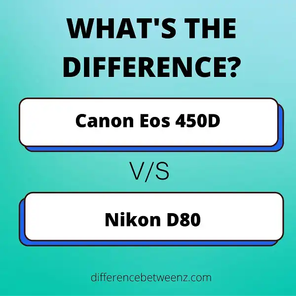 Difference between Canon Eos 450D and Nikon D80