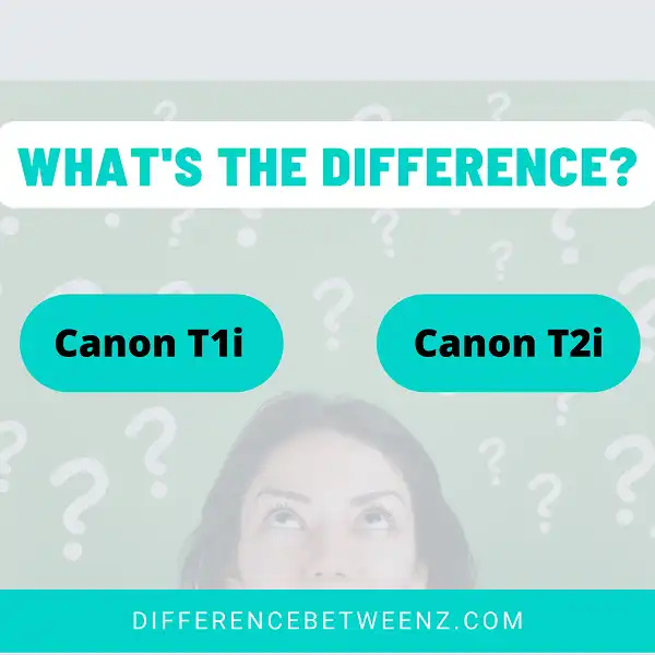 Difference between Canon T1i and Canon T2i