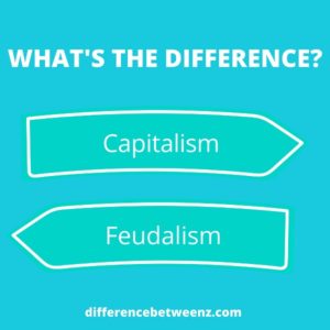 Difference between Capitalism and Feudalism
