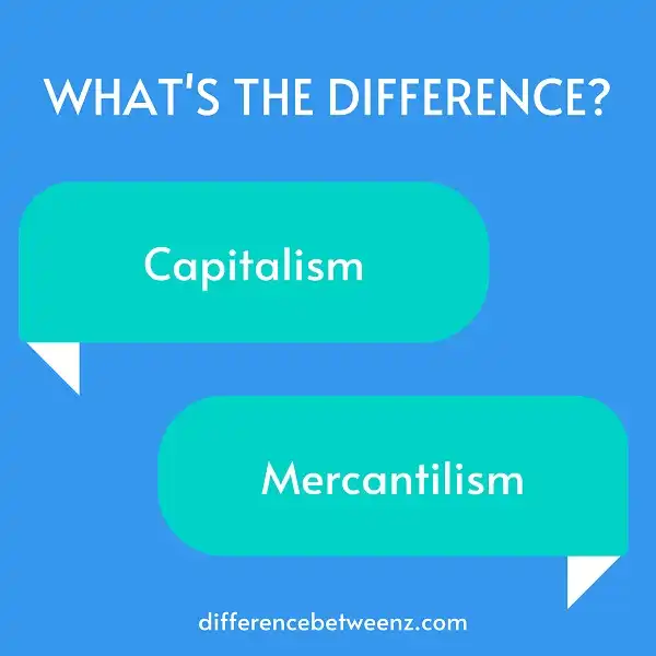 Difference between Capitalism and Mercantilism