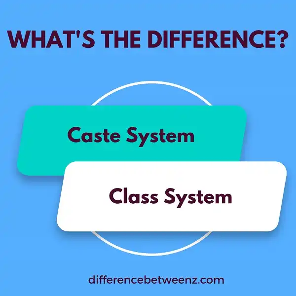 Difference between Caste System and Class System