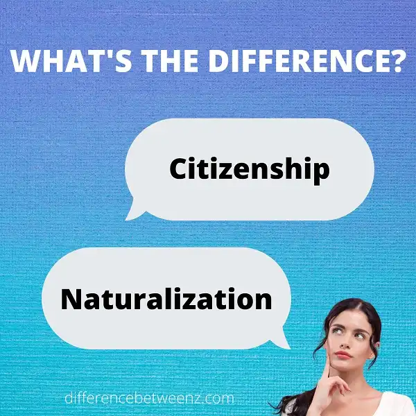 Difference between Citizenship and Naturalization