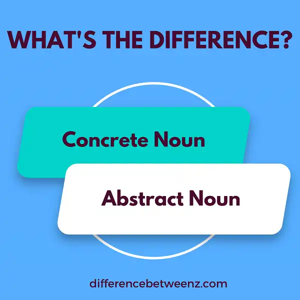 Difference between Concrete and Abstract Nouns