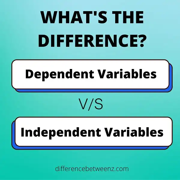 Difference between Dependent Variables and Independent Variables