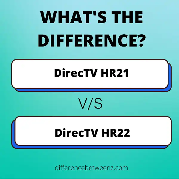 Difference between DirecTV HR21 and DirecTV HR22