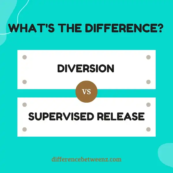 Difference between Diversion and Supervised Release