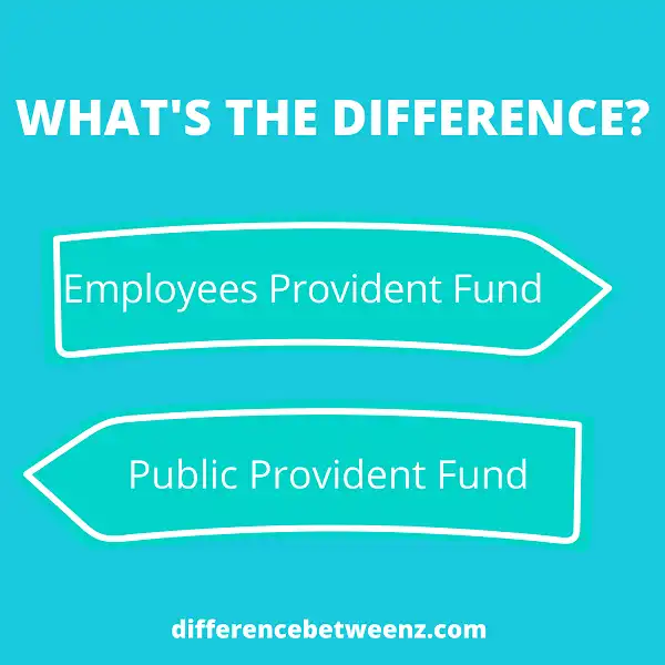 Difference between Employees Provident Fund and Public Provident Fund