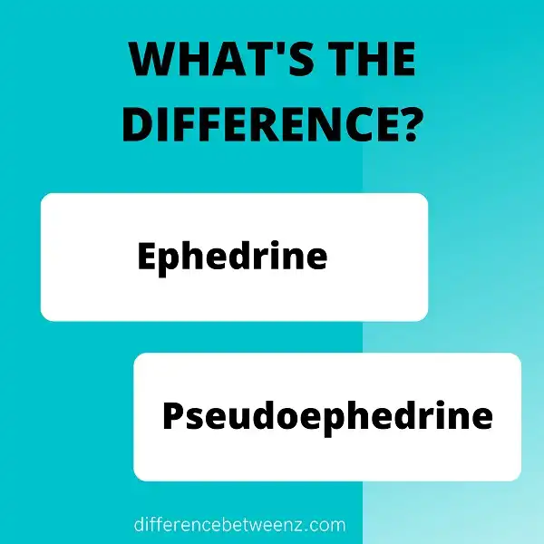 Difference between Ephedrine and Pseudoephedrine