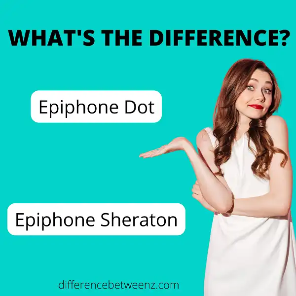 Difference between Epiphone Dot and Sheraton