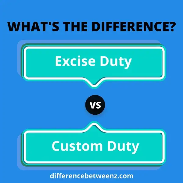 Difference between Excise Duty and Custom Duty