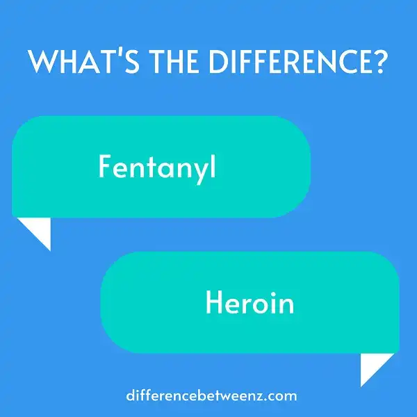 Difference between Fentanyl and Heroin