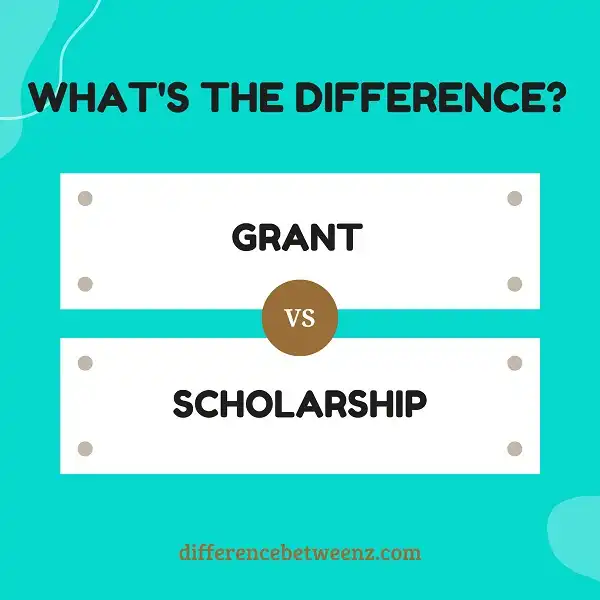 Difference between Grant and Scholarship