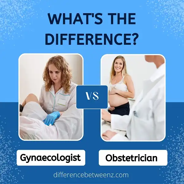 Difference Between Gynaecologist And Obstetrician - Difference Betweenz