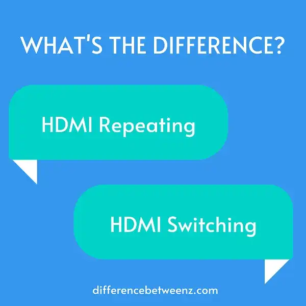 Difference between HDMI Switching and Repeating