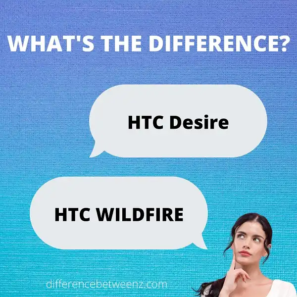 Difference between HTC Desire and HTC Wildfire