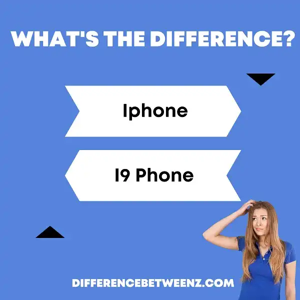 Difference between Iphone and I9 Phone