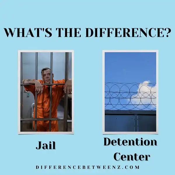 Difference between Jail and Detention Center