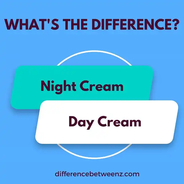 Difference between Night and Day Cream