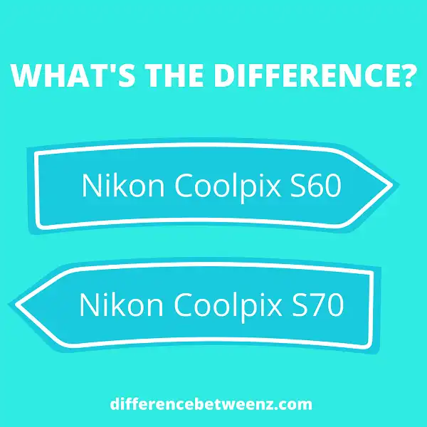 Difference between Nikon Coolpix S60 and Coolpix S70