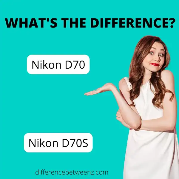 Difference between Nikon D70 and Nikon D70S