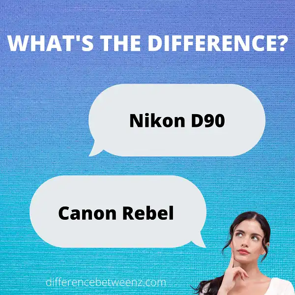 Difference between Nikon D90 and Canon Rebel