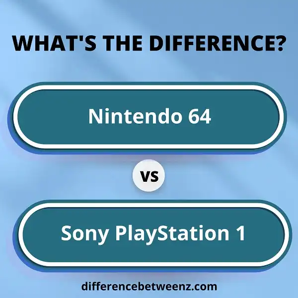 Difference between Nintendo 64 and Sony PlayStation 1