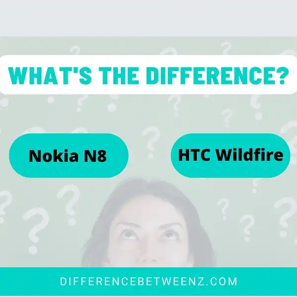 Difference between Nokia N8 and HTC Wildfire