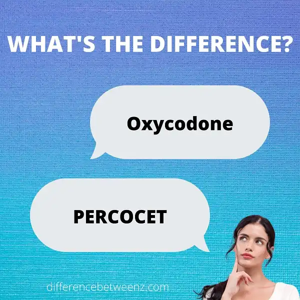 Difference between Oxycodone and Percocet