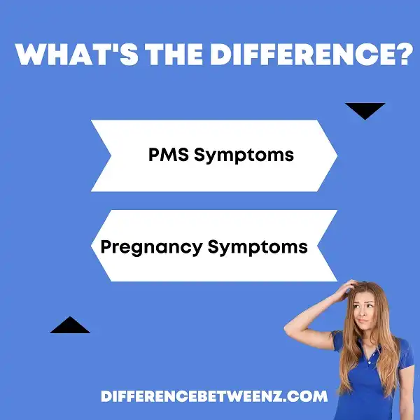 Difference Between Pms And Pregnancy Symptoms Difference Betweenz