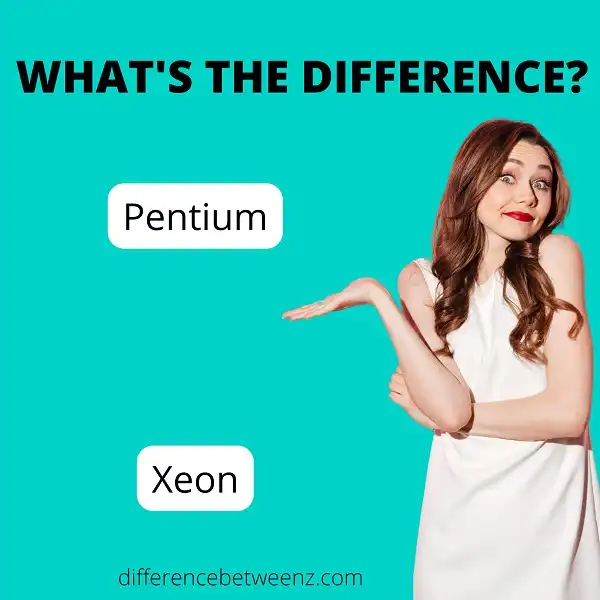 Difference between Pentium and Xeon