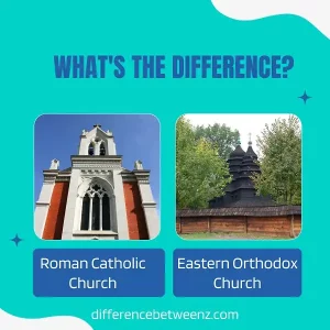 Difference between Roman Catholic Church and Eastern Orthodox Church