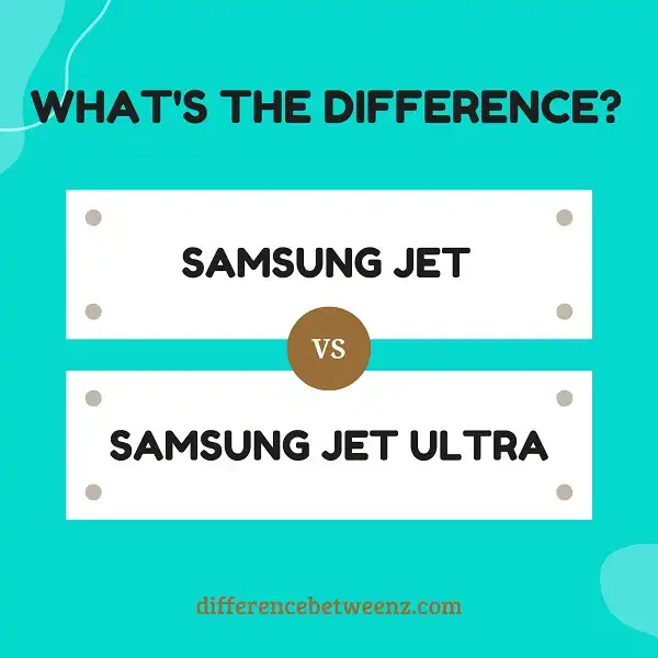 Difference between Samsung Jet and Samsung Jet Ultra