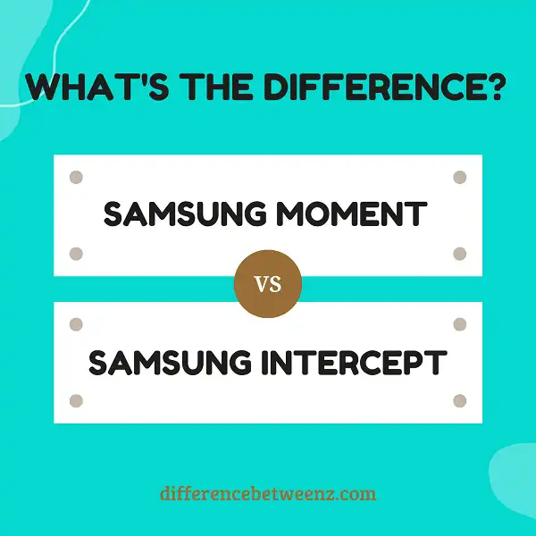 Difference between Samsung Moment and Samsung Intercept