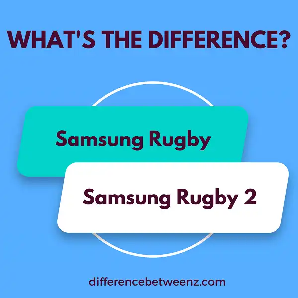Difference between Samsung Rugby and Samsung Rugby 2