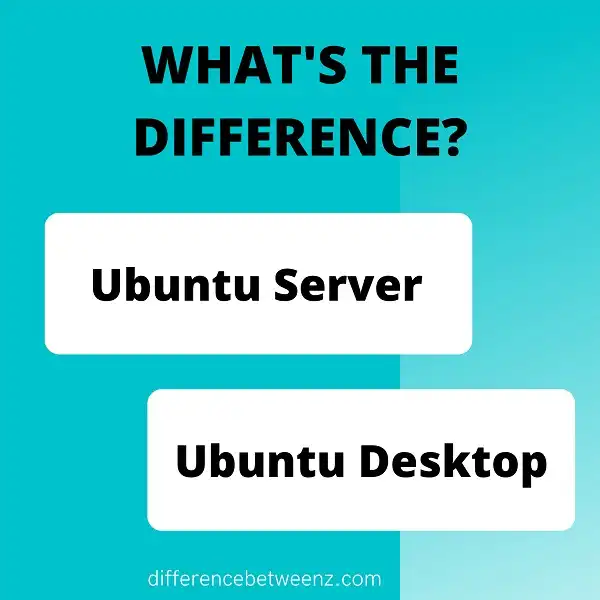 Difference between Ubuntu Desktop and Server
