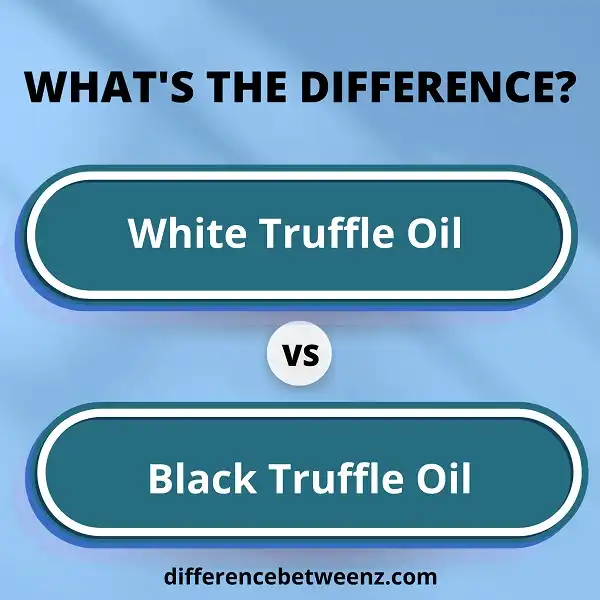 Difference between White and Black Truffle Oil