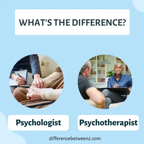 Difference between a Psychologist and Psychotherapist