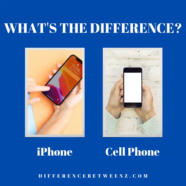 Difference between iPhone and Cell Phone
